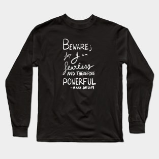 Beware for I am fearless and therefore powerful - Mary Shelley Long Sleeve T-Shirt